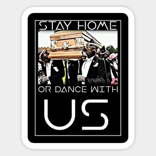 Stay Home or Dance with us Coffin Meme Sticker